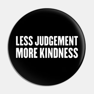 Less judgement more kindness Pin