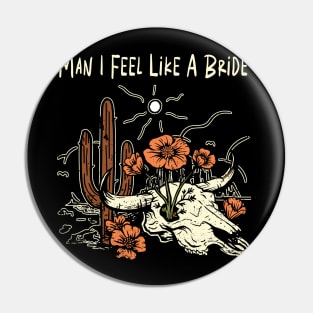 Man I Feel Like A Bride Flowers Cactus Pin