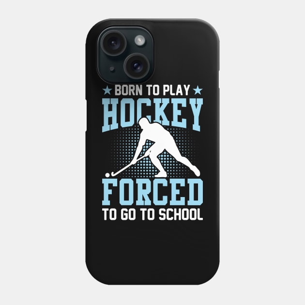 Born to play hockey forced to go to school Phone Case by Machtley Constance