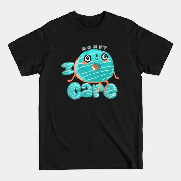 Discover I donut care - Donuts - T-Shirt