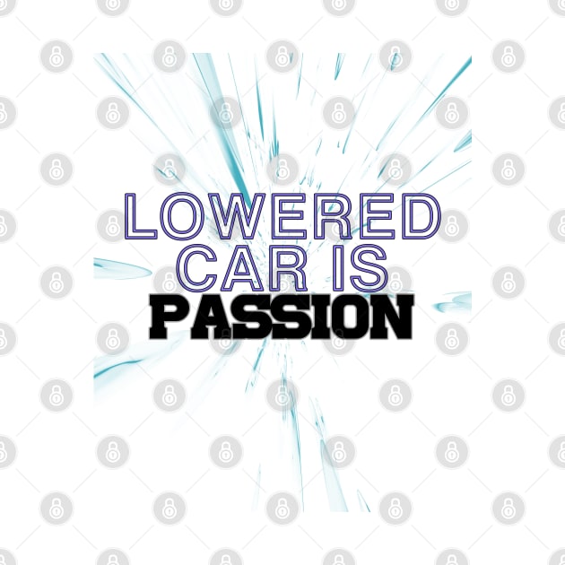 Lowered car is passion, drive, driving by CarEnthusast