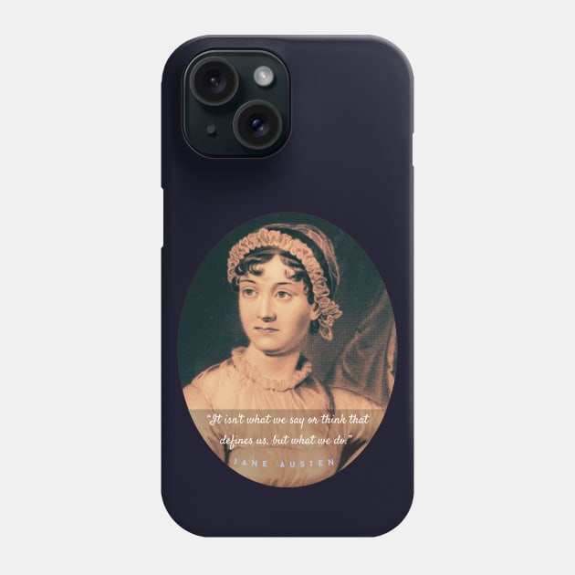 Jane Austen portrait and quote: It isn&#39;t what we say or think that defines us, but what we do. Phone Case by artbleed