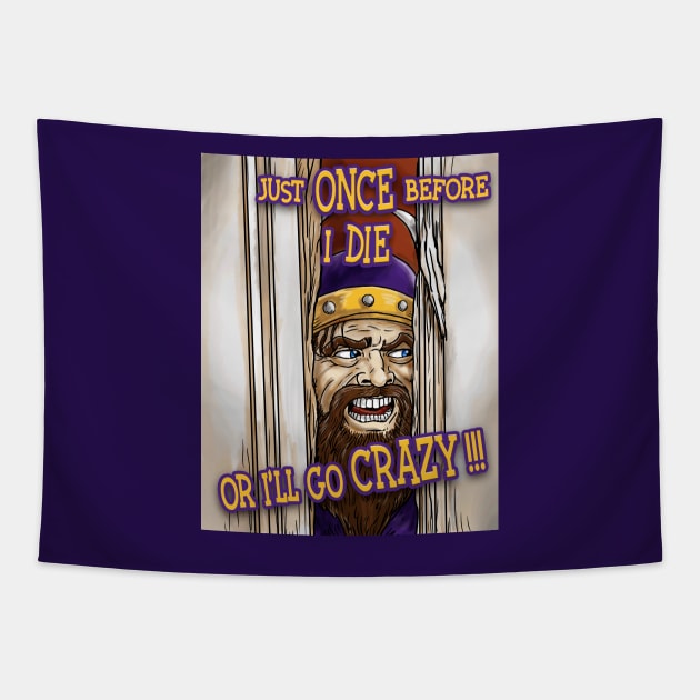 Minnesota Vikings Fans - Just Once Before I Die or I'll Go Crazy Tapestry by JustOnceVikingShop