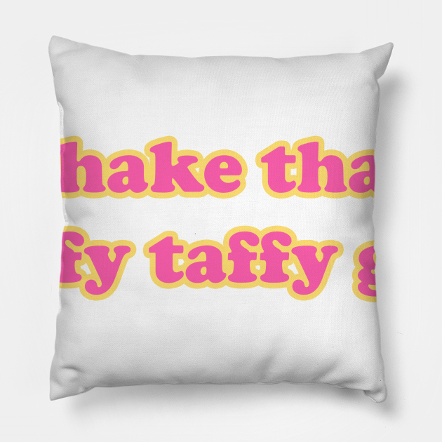 SHAKE THAT LAFFY TAFFY GIRL Tik Tok Pillow TeePublic