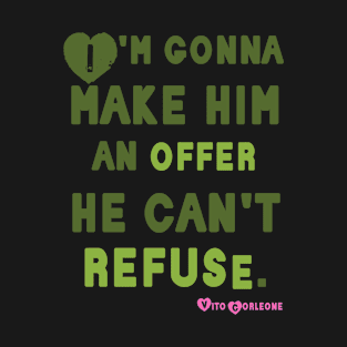 I'm gonna make him an offer he can't refuse T-Shirt