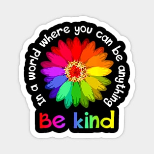 Unity Day In A World Where You Can Be Anything Be Kind Magnet