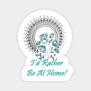 I'd Rather Be At Home! Magnet
