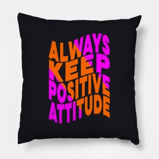 Always keep positive attitude Pillow