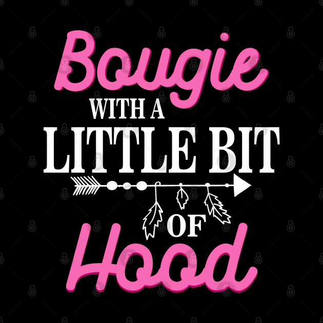 Bougie With A Little Bit Of Hood Melanin Black Girl Magic Shirt for Women Pride - Gifts Black History by Otis Patrick