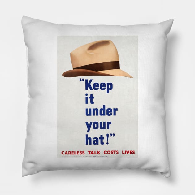 KEEP IT UNDER YOUR HAT - CARELESS TALK LOSES LIFE - MAN'S HAT - WAR PROPOGANDA POSTER- WWII Pillow by Oldetimemercan