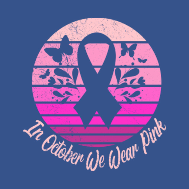 In October We Wear Pink Shirt breast cancer gifts for women men - In October We Wear Pink - T-Shirt