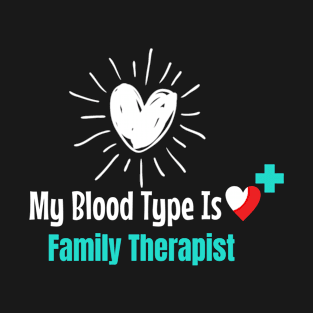 My Blood Type Is Family Therapist T-Shirt