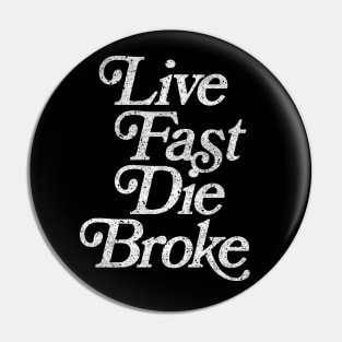 Live Fast, Die Broke / Retro Styled Faded Typography Design Pin