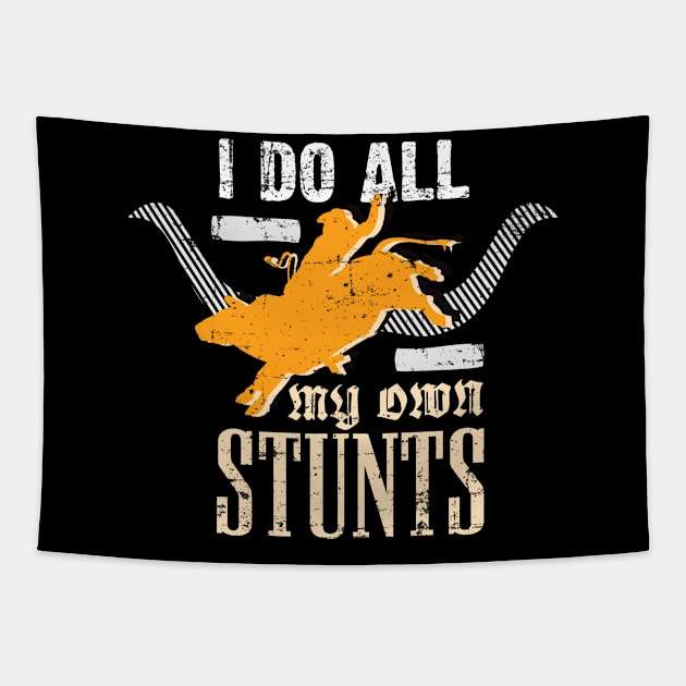 I Do All My Own Stunts - Rodeo Cowboy Bull Rider Tapestry by Gold Wings Tees