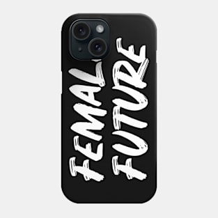 Female Future - Women Feminist Phone Case