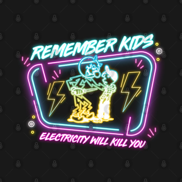 REMEMBER KIDS ELECTRICITY WILL KILL YOU by loveislive8