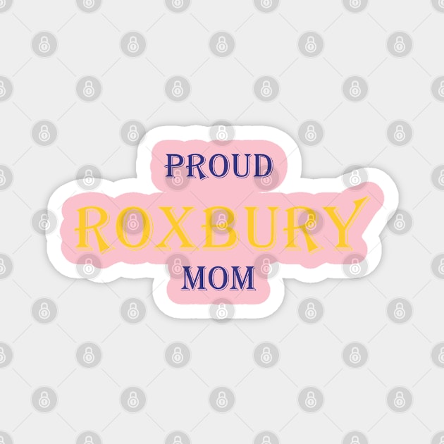 Proud Roxbury Mom Magnet by Fannytasticlife