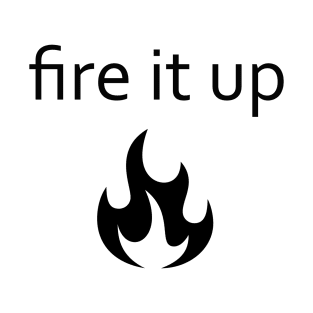 fire it up T-Shirt