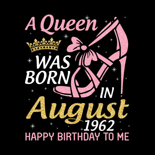 A Queen Was Born In August 1962 Happy Birthday To Me 58 Years Old by joandraelliot