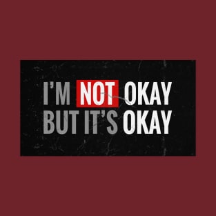 IM NOT OKAY BUT ITS OKAY T-Shirt