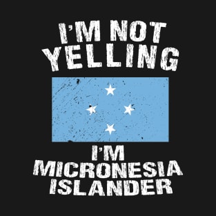 I'm Not Yelling I'm Micronesia T-Shirt