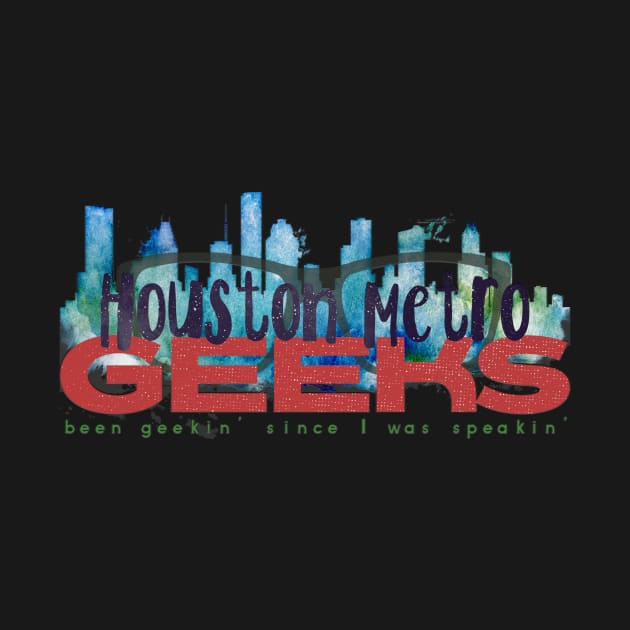 Houston Metro Geek Shirt! by HMGLeadership