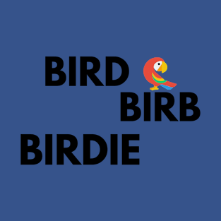 Bird birb birdie T-Shirt