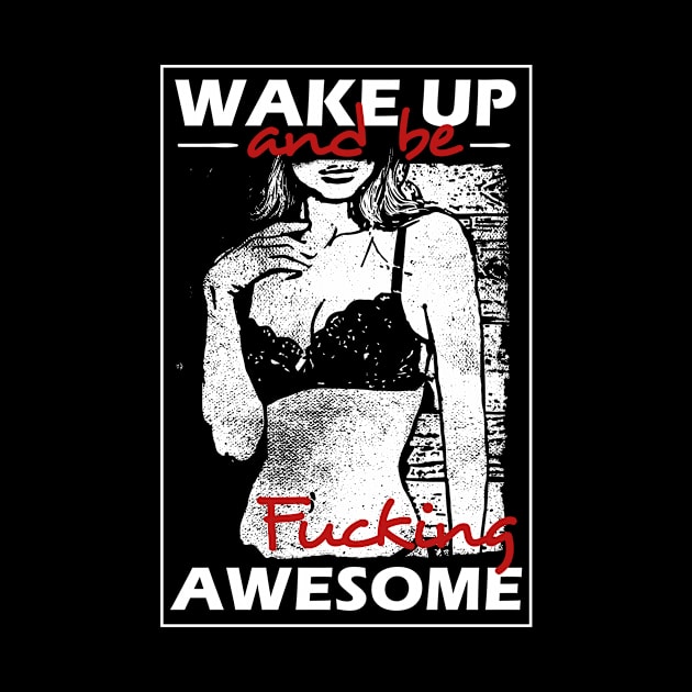 Wake Up And Be Awesome by ChapulTee