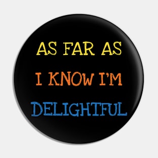 As Far As I Know I'm Delightful Strong Powerful Motivational Pin