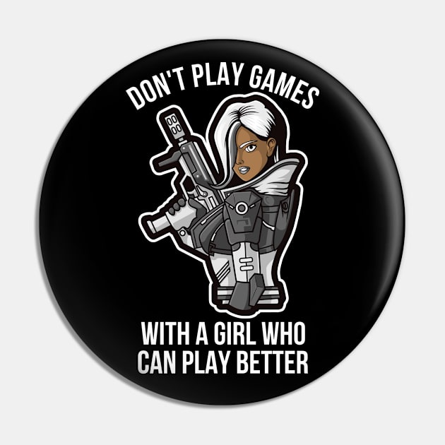 DON'T PLAY GAMES WITH A GIRL WHO CAN PLAY BETTER - GAMERS GIFT, GAMING MERCH, VIDEO GAMER Pin by PorcupineTees