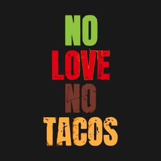 No Love No Tacos T-Shirt