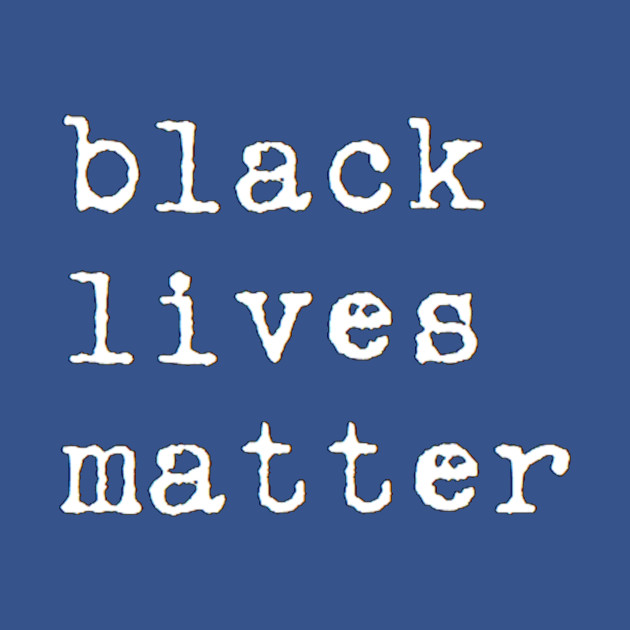 black lives matter - Black Lives Matter - T-Shirt
