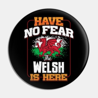 Welsh Flag  Have No Fear The Welsh Is Here - Gift for Welsh From Wales Pin