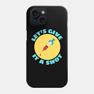 Let's Give It A Shot | Vaccine Pun Phone Case