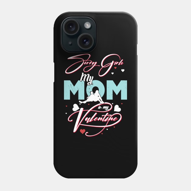 Sorry Girls my mom Is My Valentine Phone Case by Giftyshoop