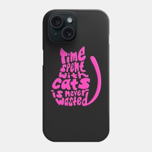 Pink Time Spent With Cats Is Never Wasted Cat Phone Case