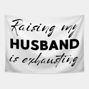 Raising My Husband Is Exhausting Tapestry