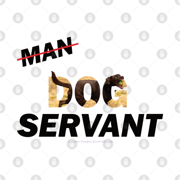 Man Dog Servant - Chocolate labrador oil painting word art by DawnDesignsWordArt