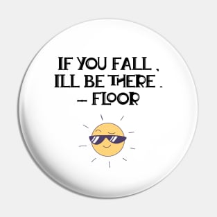 If You Fall, I'll Be There. - Floor Pin