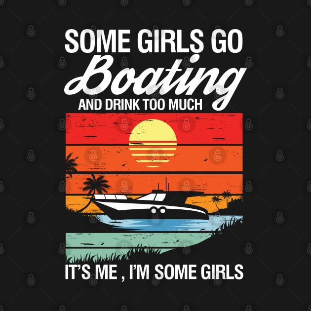 Some Girls Go Boating and Drink Too Much It's Me I'm Some Girls by AngelBeez29