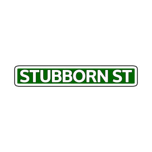 Stubborn St Street Sign T-Shirt