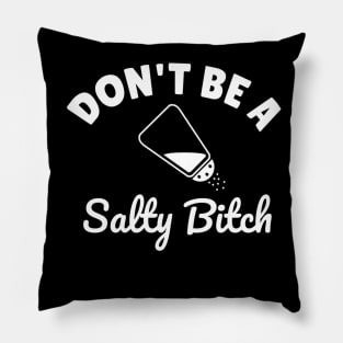 Dont be a salty bitch Pillow