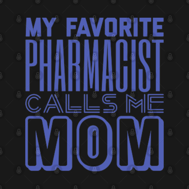 Disover My Favorite Pharmacist Calls Me Mom - Pharmacist - T-Shirt