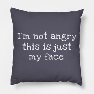 I'm Not Angry This Is Just My Face Pillow