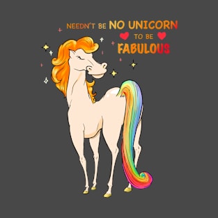 Needn't be No Unicorn to be Fabulous T-Shirt