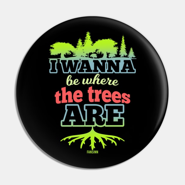 I want to be where the trees are Pin by fansinn
