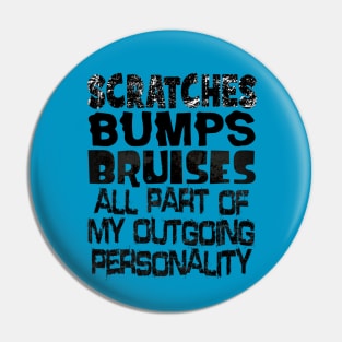 Scratches Bumps Bruises Outgoing Personality Pin