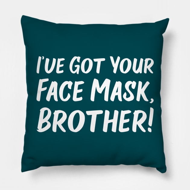 I've Got Your Face Mask, Brother! | Quotes | Midnight Green Pillow by Wintre2