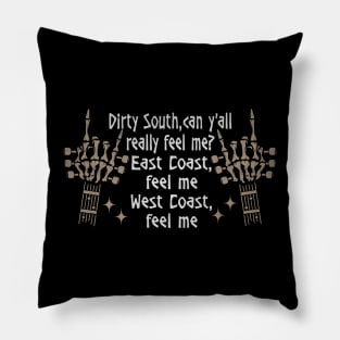 Dirty South, Can Y'all Really Feel Me East Coast, Feel Me, West Coast, Feel Me Quotes Music Skeleton Hands Pillow