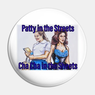 Patty in the Streets, Cha CHa in the Sheets Pin